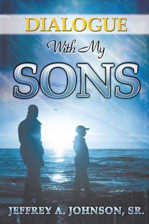 Dialogue with My Sons de Sr. Jeffrey a. Johnson