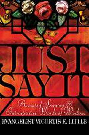 Just Say It de Evangelist Vicurtis E. Little