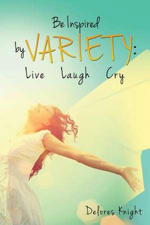 Be Inspired by Variety: Live Laugh Cry de Delores Knight