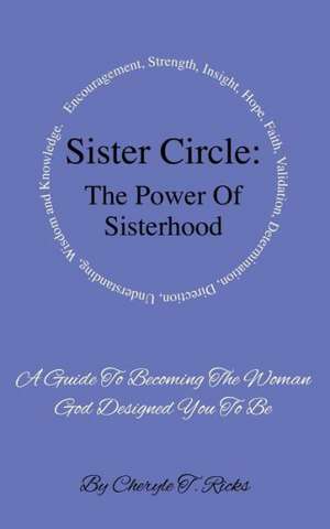 Sister Circle: The Power of Sisterhood de Cheryle T. Ricks