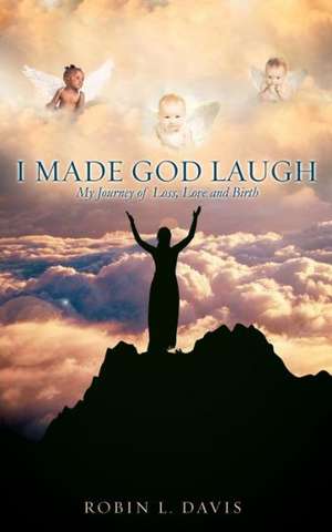 I Made God Laugh de Robin L. Davis