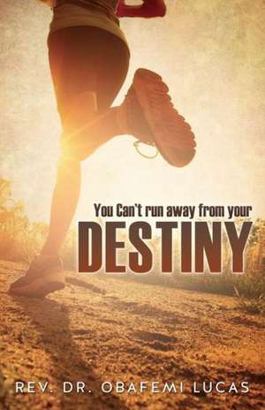 You Can't Run Away from Your Destiny Subtitle Additional Cover Text Author Website Imprint Xulon Press de Rev Dr Obafemi Lucas