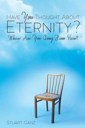 Have You Thought about Eternity? de Stuart Ganz