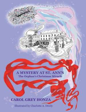 A Mystery at St. Ann's: The Orphan's Christmas Miracle de Carol Grey Honza