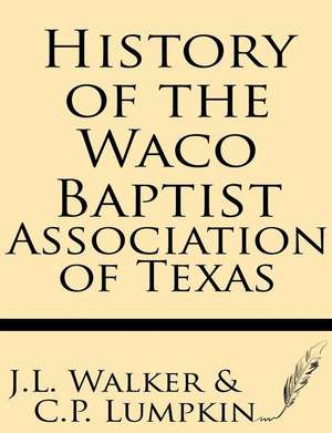 History of the Waco Baptist Association of Texas de J. L. Walker