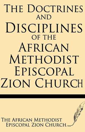 The Doctrines and Discipline of African Methodist Episcopal Zion Church de African Methodist Episcopal Zion Church