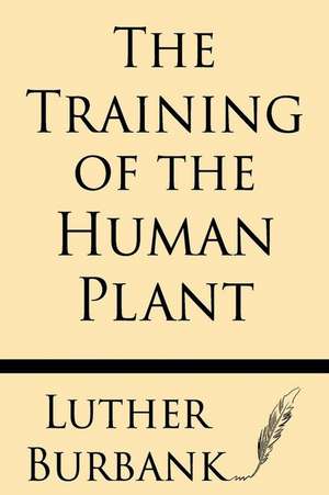 The Training of the Human Plant de Luther Burbank