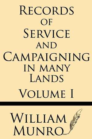 Record of Service and Campaigning in Many Lands (Volume 1) de William Munro