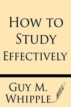 How to Study Effectively de Guy M. Whipple