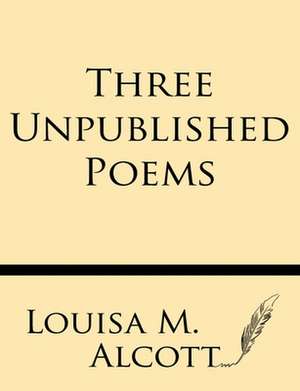 Three Unpublished Poems de Louisa M. Alcott