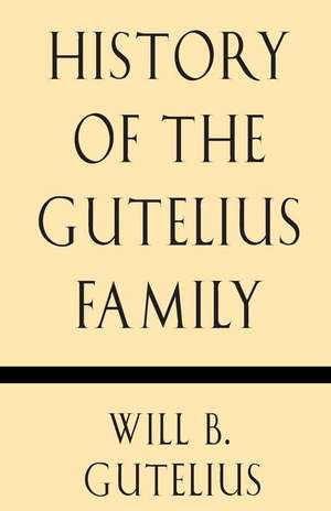 History of the Gutelius Family de Will B. Gutelius