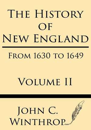 The History of New England from 1630 to 1649 Volume II de John Winthrop