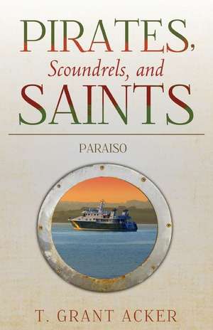 Pirates, Scoundrels, and Saints de T. Grant Acker