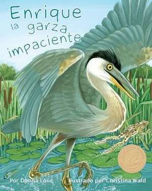 Henry the Impatient Heron de Donna Love