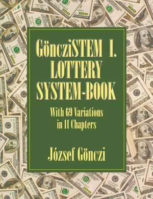 Gonczistem I. Lottery System-Book: With 69 Variations in 11 Chapters de József Gönczi