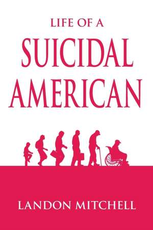 Life of a Suicidal American de Landon Mitchell