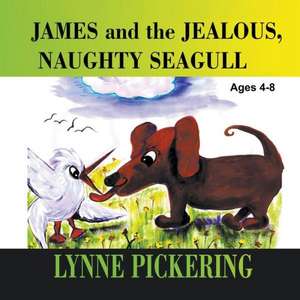 James and the Jealous, Naughty Seagull de Lynne Pickering