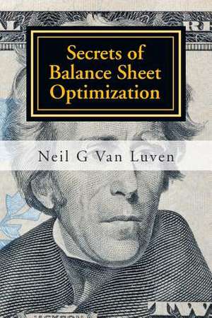 Secrets of Balance Sheet Optimization de Neil G. Van Luven