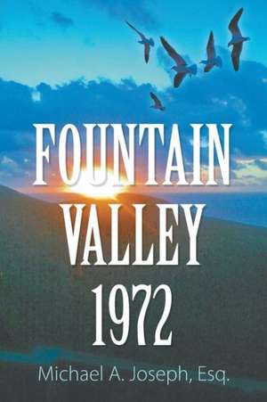 Fountain Valley 1972 de Esq. Michael A. Joseph