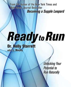 Ready to Run: Unlocking Your Potential to Run Naturally de Kelly Starrett