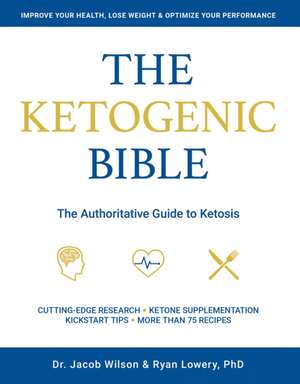 Ketogenic Bible: The Authoritative Guide to Ketosis de Jacob Wilson