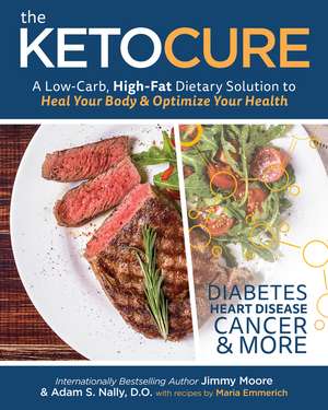 The Keto Cure: A Low Carb High Fat Dietary Solution to Heal Your Body and Optimize Your Health de Adam Nally