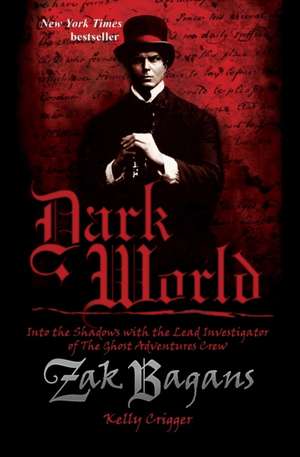 Dark World: Into the Shadows with the Lead Investigator of The Ghost Adventures Crew de Zak Bagans