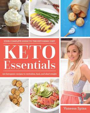 Keto Essentials: 150 Ketogenic Recipes to Revitalize, Heal, and Shed Weight de Vanessa Spina