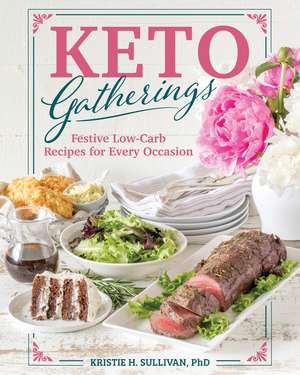 Keto Gatherings: Festive Low-Carb Recipes for Every Occasion de Kristie Sullivan