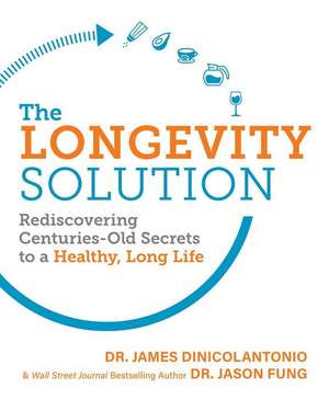 The Longevity Solution: Rediscovering Centuries-Old Secrets to a Healthy, Long Life de James Dinicolantonio