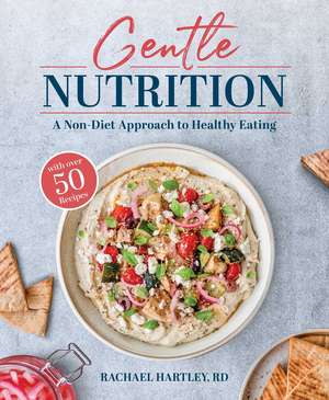 Gentle Nutrition: A Non-Diet Approach to Healthy Eating de Rachael Hartley