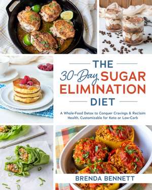 The 30-Day Sugar Elimination Diet: A Whole-Food Detox to Conquer Cravings & Reclaim Health, Customizable for Keto or Low-Carb de Brenda Bennett