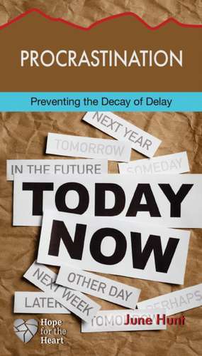 Procrastination: Preventing the Decay of Delay de June Hunt