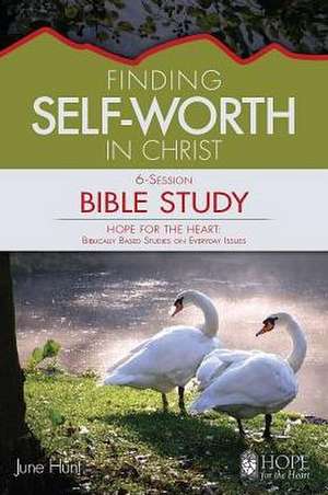 Finding Self-Worth in Christ Bible Study de June Hunt