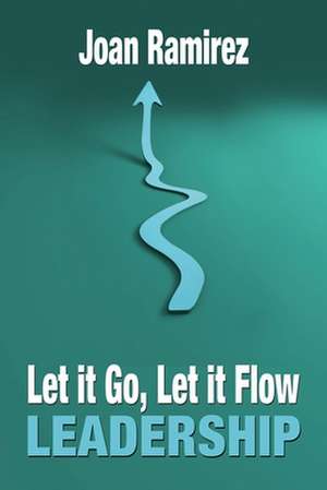 Let It Go, Let It Flow Leadership de Joan Ramirez