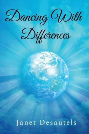 Dancing with Differences: Unleashing the Power of Mindfulness in 30 Days While Rescuing Your Spirit de Janet Desautels