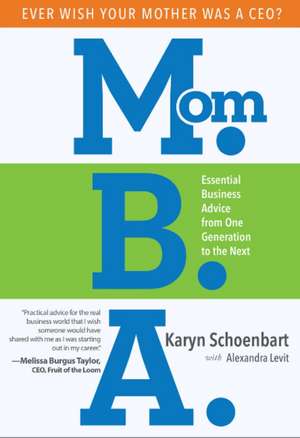 Mom.B.A.: Essential Business Advice from One Generation to the Next de Karyn Schoenbart