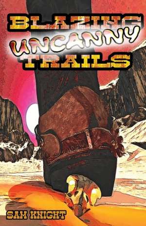 Blazing Uncanny Trails de Sam Knight