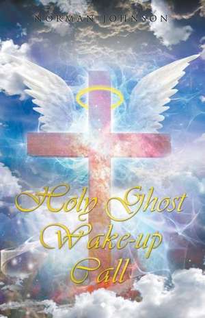 Holy Ghost Wake-Up Call de Norman Johnson