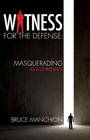 Witness for the Defense: Masquerading as a Christian de Bruce Manchion