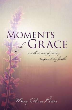 Moments of Grace de Mary Olivia Patino