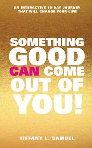 Something Good Can Come Out of You! de Tiffany L. Samuel