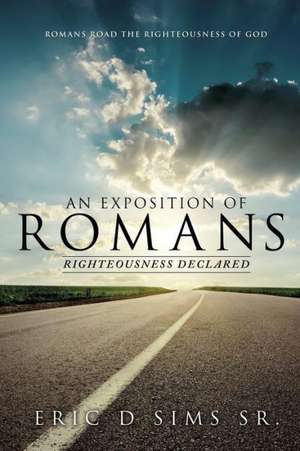 An Exposition of Romans de Eric D. Sims Sr