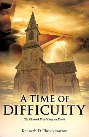 A Time of Difficulty de Kenneth D. Throckmorton