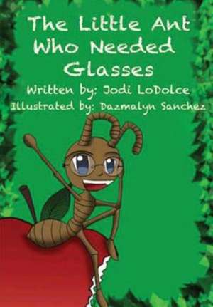 The Little Ant Who Needed Glasses de Jodi Lodolce