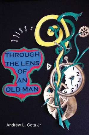 Through the Lens of an Old Man de Andrew L. Cota Jr