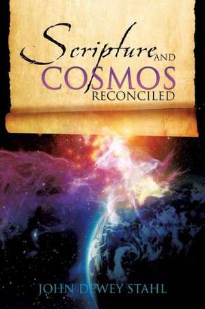 Scripture and Cosmos Reconciled de John Dewey Stahl