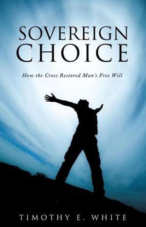 Sovereign Choice de Timothy E. White