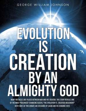 Evolution Is Creation by an Almighty God de George William Johnson