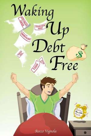 Waking Up Debt-Free de Rocco Vignola